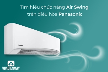 TÌM HIỂU CHỨC NĂNG AIR SWING TRÊN ĐIỀU HÒA PANASONIC